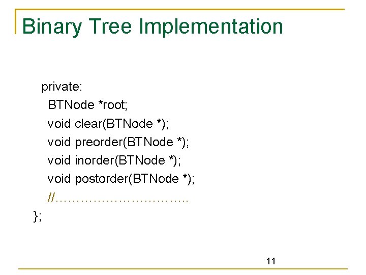 Binary Tree Implementation private: BTNode *root; void clear(BTNode *); void preorder(BTNode *); void inorder(BTNode