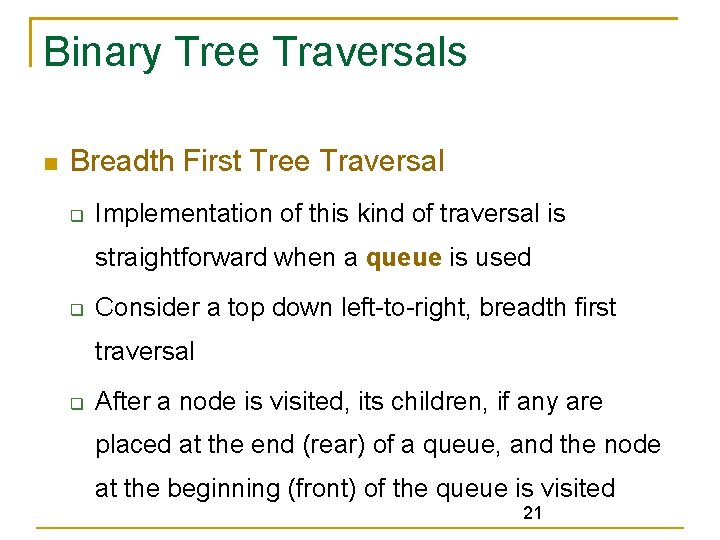 Binary Tree Traversals Breadth First Tree Traversal Implementation of this kind of traversal is