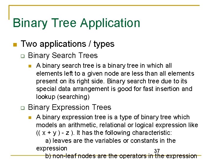 Binary Tree Application Two applications / types Binary Search Trees A binary search tree