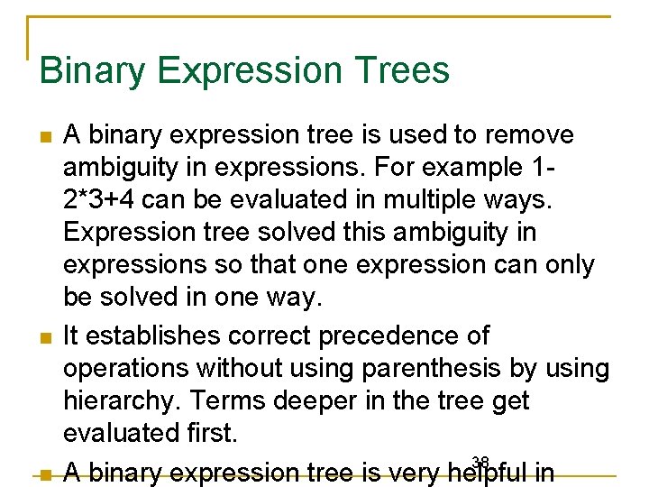 Binary Expression Trees A binary expression tree is used to remove ambiguity in expressions.