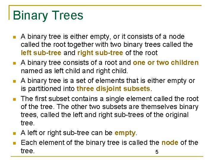 Binary Trees A binary tree is either empty, or it consists of a node