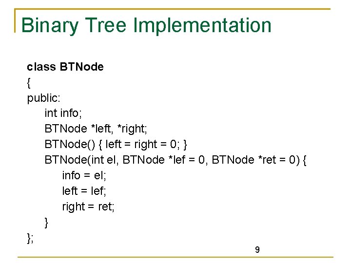 Binary Tree Implementation class BTNode { public: int info; BTNode *left, *right; BTNode() {