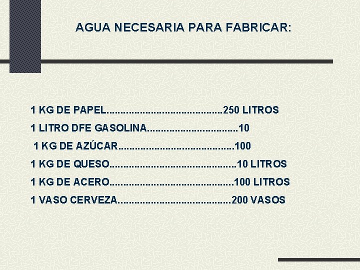 AGUA NECESARIA PARA FABRICAR: 1 KG DE PAPEL. . . . . 250 LITROS