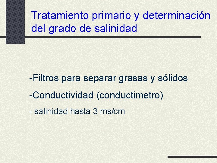 Tratamiento primario y determinación del grado de salinidad -Filtros para separar grasas y sólidos