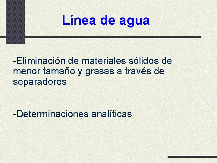 Línea de agua -Eliminación de materiales sólidos de menor tamaño y grasas a través Línea de agua -Eliminación de materiales sólidos de menor tamaño y grasas a través