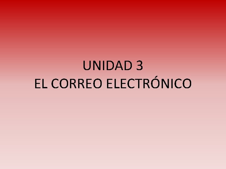 UNIDAD 3 EL CORREO ELECTRÓNICO 