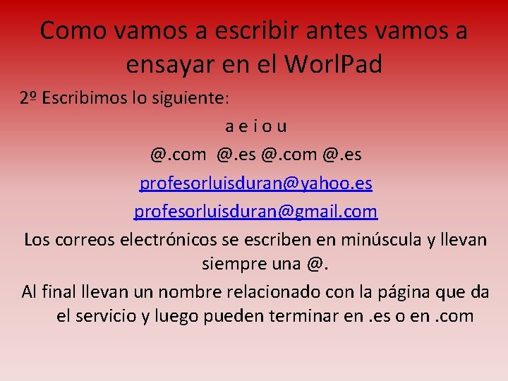 Como vamos a escribir antes vamos a ensayar en el Worl. Pad 2º Escribimos