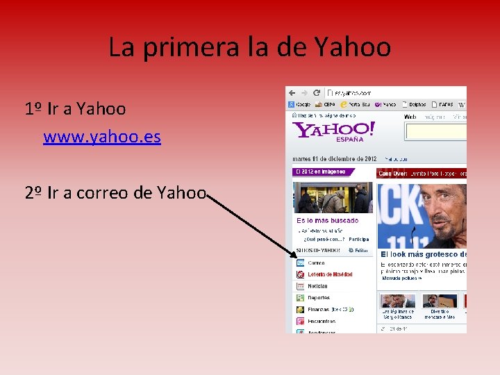 La primera la de Yahoo 1º Ir a Yahoo www. yahoo. es 2º Ir
