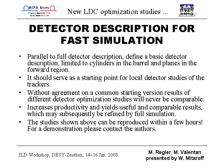New LDC optimization studies. . . DETECTOR DESCRIPTION FOR FAST SIMULATION • Parallel to