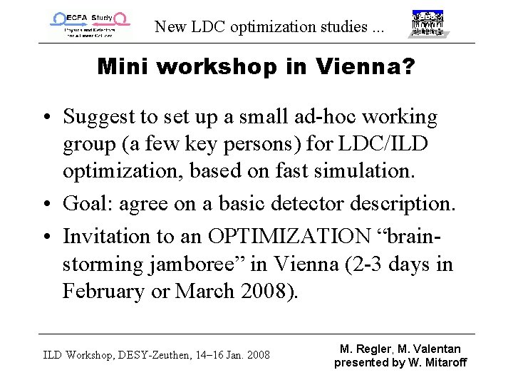 New LDC optimization studies. . . Mini workshop in Vienna? • Suggest to set