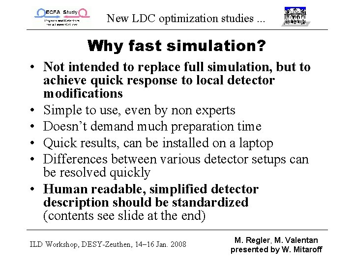 New LDC optimization studies. . . Why fast simulation? • Not intended to replace