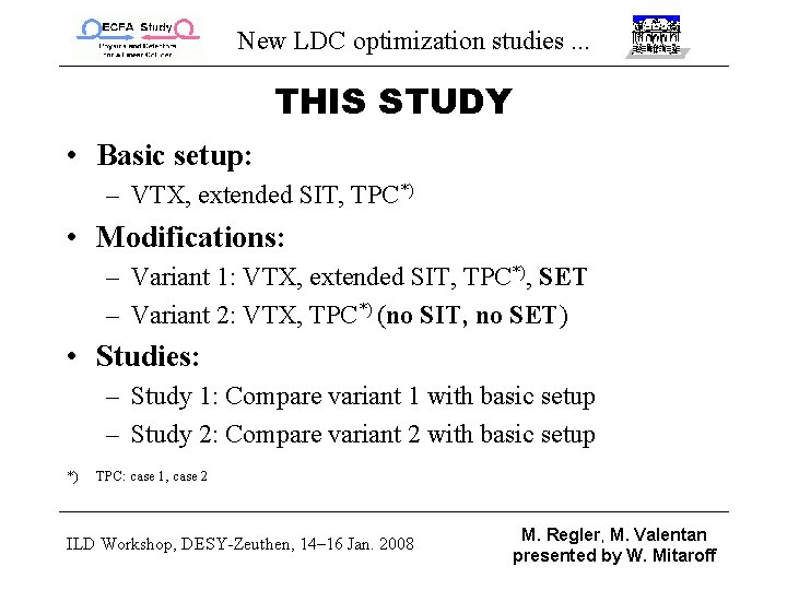 New LDC optimization studies. . . THIS STUDY • Basic setup: – VTX, extended