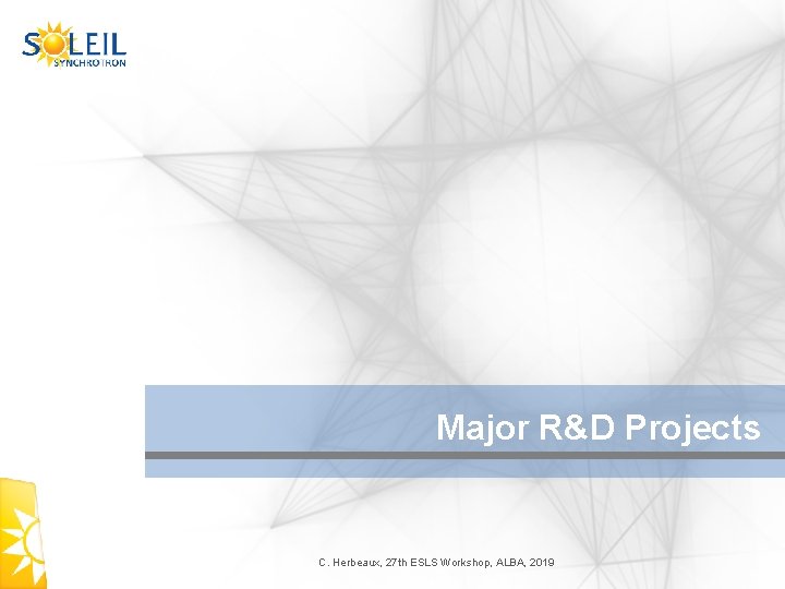 Major R&D Projects C. Herbeaux, 27 th ESLS Workshop, ALBA, 2019 