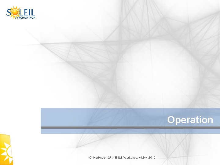 Operation C. Herbeaux, 27 th ESLS Workshop, ALBA, 2019 