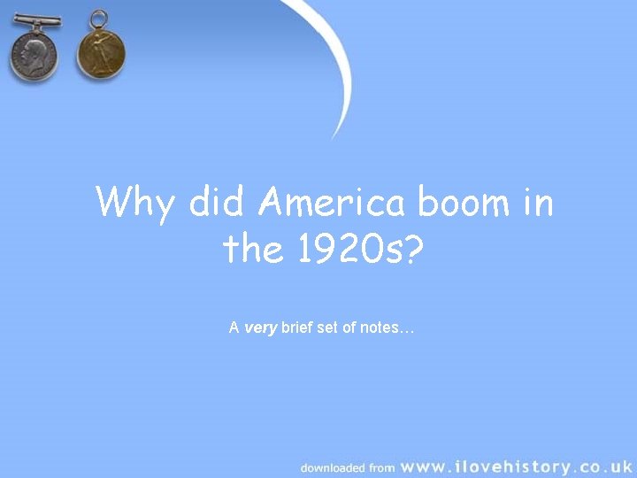Why did America boom in the 1920 s? A very brief set of notes…