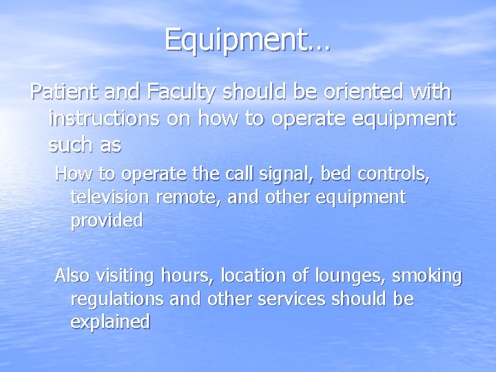 Equipment… Patient and Faculty should be oriented with instructions on how to operate equipment
