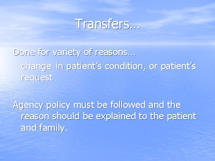 Transfers… Done for variety of reasons… change in patient’s condition, or patient’s request Agency