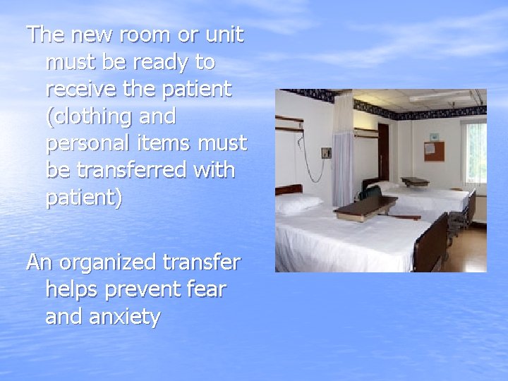 The new room or unit must be ready to receive the patient (clothing and