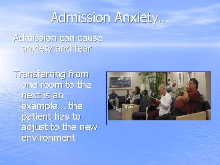 Admission Anxiety… Admission cause anxiety and fear Transferring from one room to the next