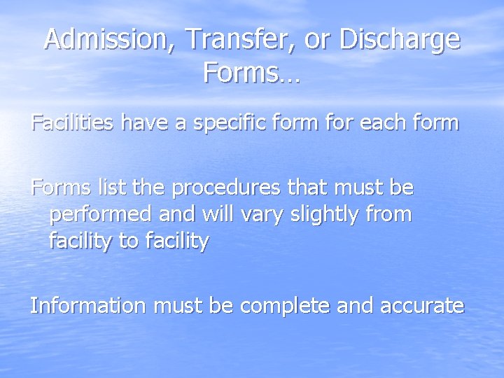 Admission, Transfer, or Discharge Forms… Facilities have a specific form for each form Forms