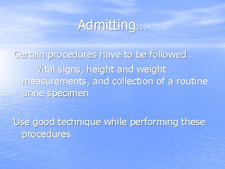 Admitting… Certain procedures have to be followed… Vital signs, height and weight measurements, and