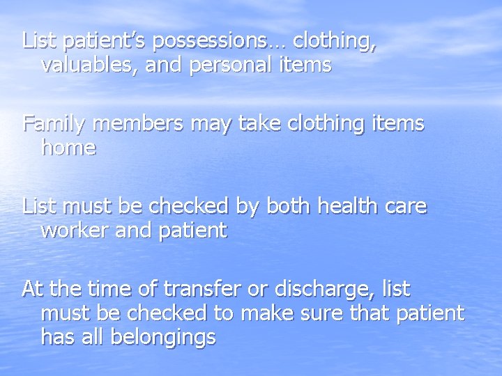 List patient’s possessions… clothing, valuables, and personal items Family members may take clothing items