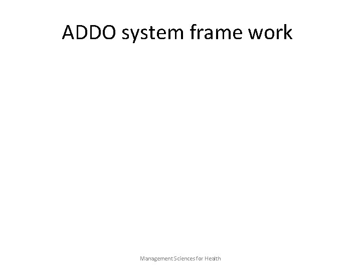 ADDO system frame work Management Sciences for Health 