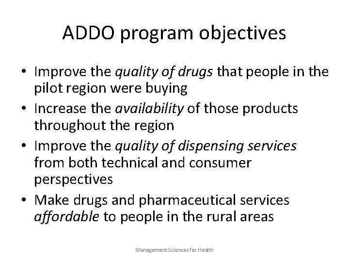 ADDO program objectives • Improve the quality of drugs that people in the pilot