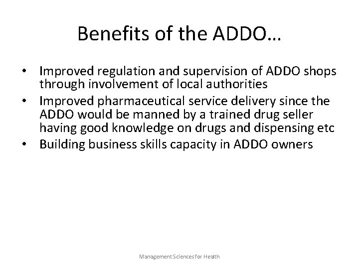 Benefits of the ADDO… • Improved regulation and supervision of ADDO shops through involvement
