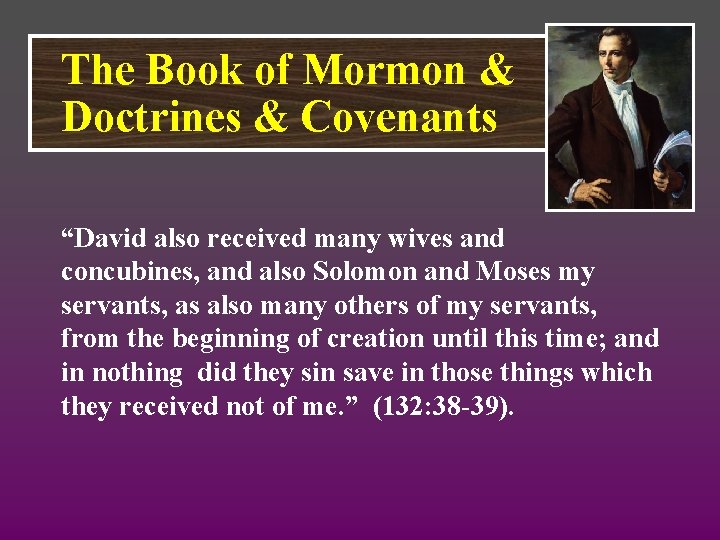 The Book of Mormon & Doctrines & Covenants “David also received many wives and