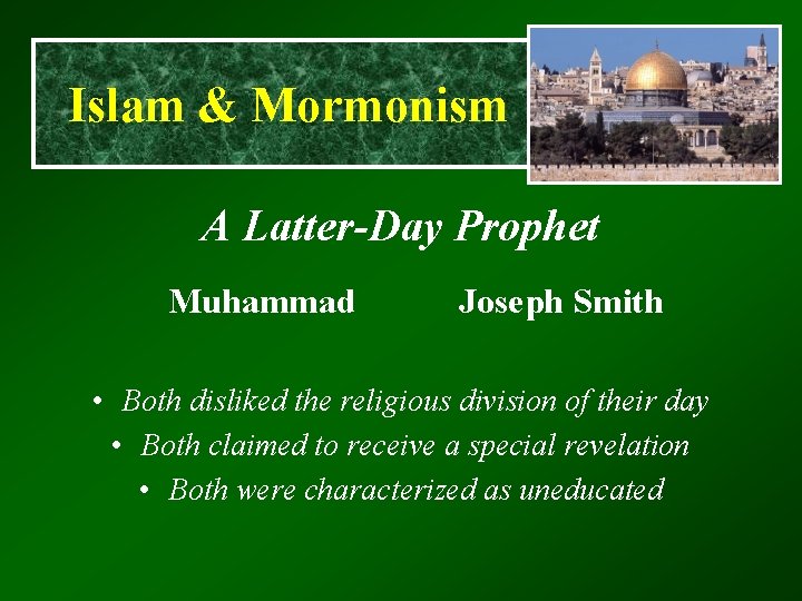 Islam & Mormonism A Latter-Day Prophet Muhammad Joseph Smith • Both disliked the religious