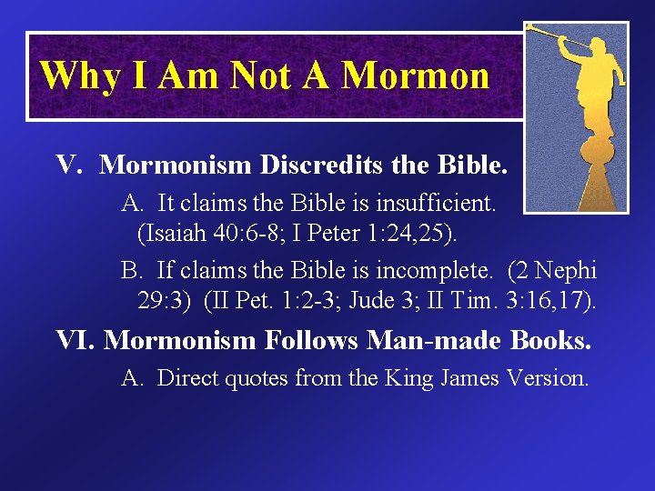 Why I Am Not A Mormon V. Mormonism Discredits the Bible. A. It claims