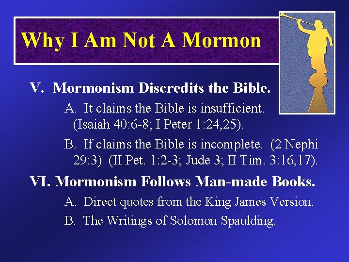 Why I Am Not A Mormon V. Mormonism Discredits the Bible. A. It claims