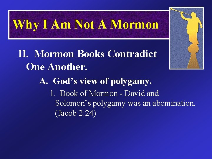 Why I Am Not A Mormon II. Mormon Books Contradict One Another. A. God’s