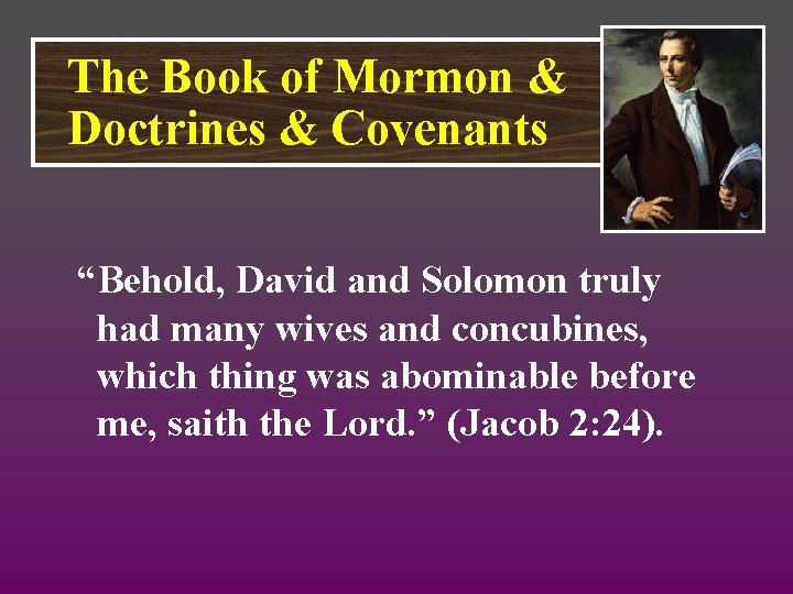 The Book of Mormon & Doctrines & Covenants “Behold, David and Solomon truly had