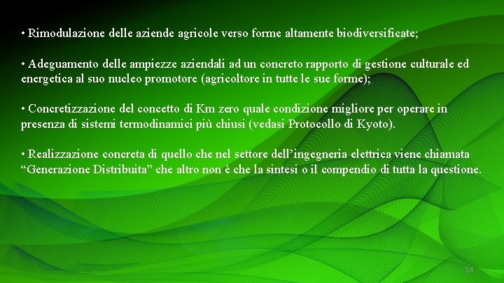  • Rimodulazione delle aziende agricole verso forme altamente biodiversificate; • Adeguamento delle ampiezze