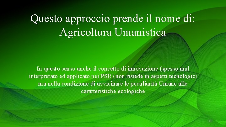 Questo approccio prende il nome di: Agricoltura Umanistica In questo senso anche il concetto