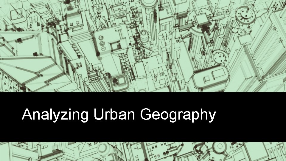 Analyzing Urban Geography 