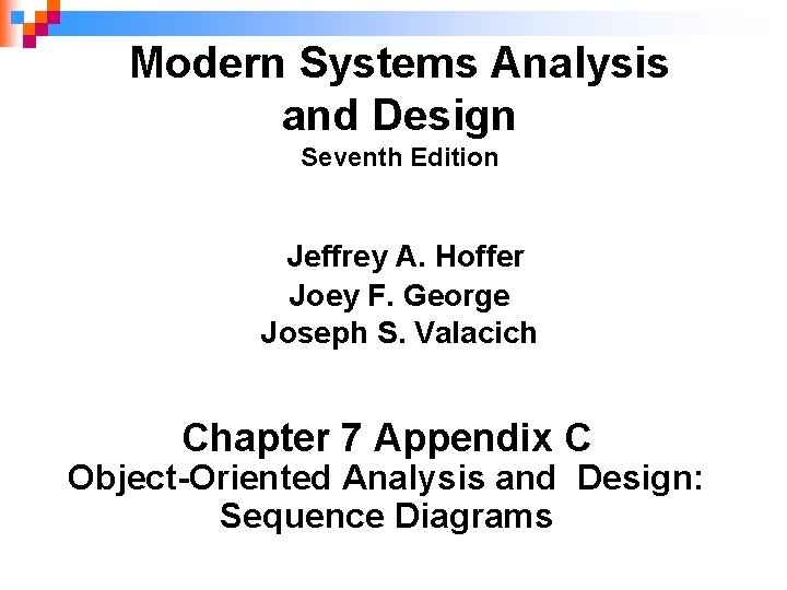 Modern Systems Analysis and Design Seventh Edition Jeffrey A. Hoffer Joey F. George Joseph