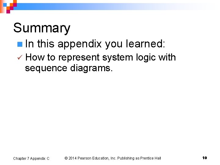 Summary n In ü this appendix you learned: How to represent system logic with