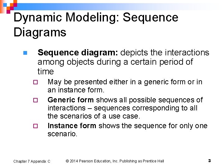 Dynamic Modeling: Sequence Diagrams n Sequence diagram: depicts the interactions among objects during a