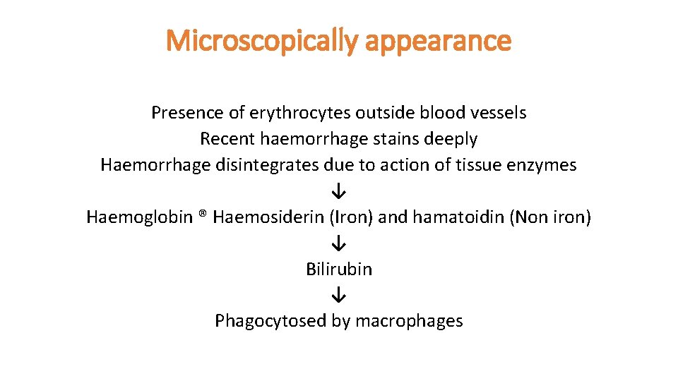 Microscopically appearance Presence of erythrocytes outside blood vessels Recent haemorrhage stains deeply Haemorrhage disintegrates