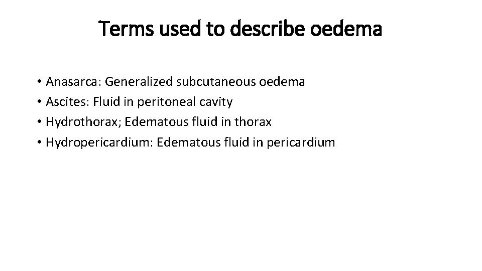 Terms used to describe oedema • Anasarca: Generalized subcutaneous oedema • Ascites: Fluid in