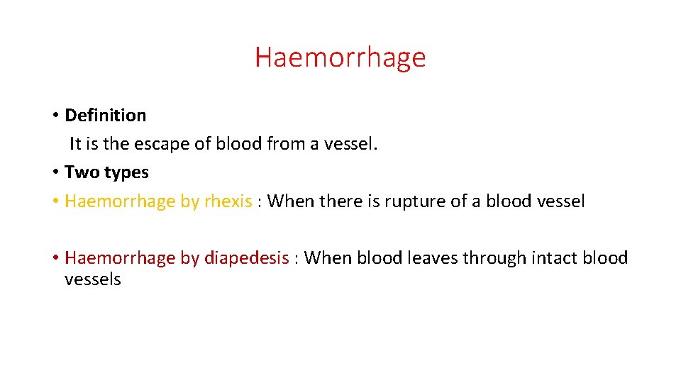 Haemorrhage • Definition It is the escape of blood from a vessel. • Two