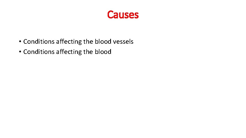 Causes • Conditions affecting the blood vessels • Conditions affecting the blood 