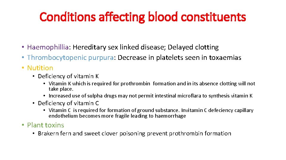 Conditions affecting blood constituents • Haemophillia: Hereditary sex linked disease; Delayed clotting • Thrombocytopenic