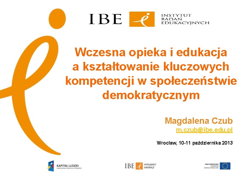 Wczesna opieka i edukacja a kształtowanie kluczowych kompetencji w społeczeństwie demokratycznym Magdalena Czub m.