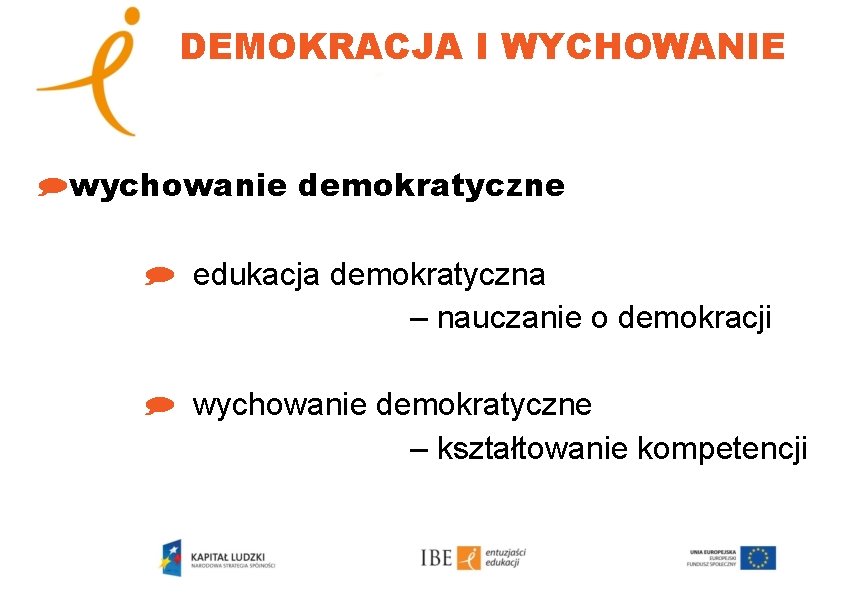 DEMOKRACJA I WYCHOWANIE )wychowanie demokratyczne ) edukacja demokratyczna – nauczanie o demokracji ) wychowanie