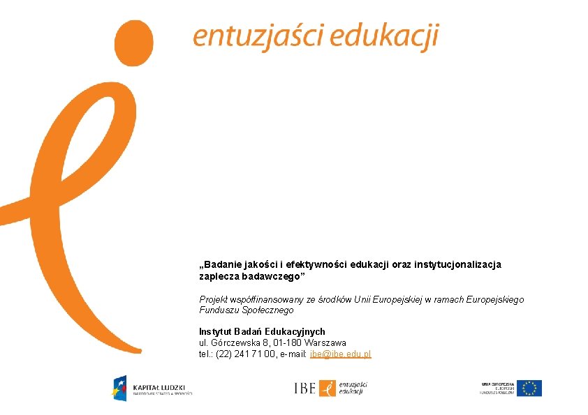 „Badanie jakości i efektywności edukacji oraz instytucjonalizacja zaplecza badawczego” Projekt współfinansowany ze środków Unii