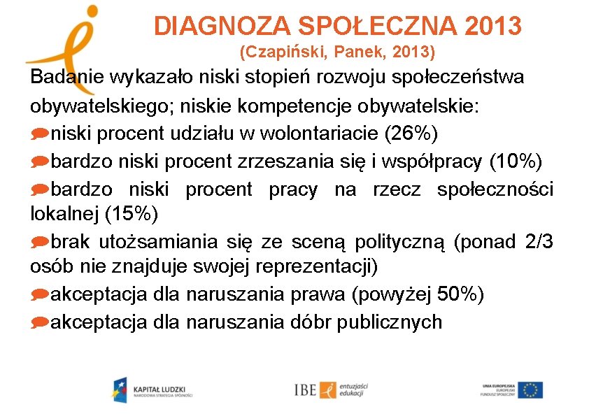 DIAGNOZA SPOŁECZNA 2013 (Czapiński, Panek, 2013) Badanie wykazało niski stopień rozwoju społeczeństwa obywatelskiego; niskie